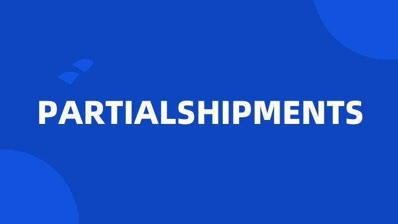 PARTIALSHIPMENTS