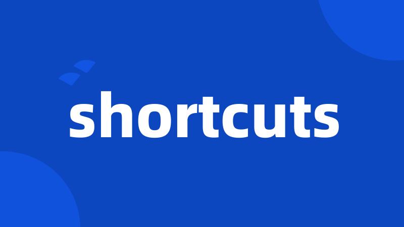 shortcuts