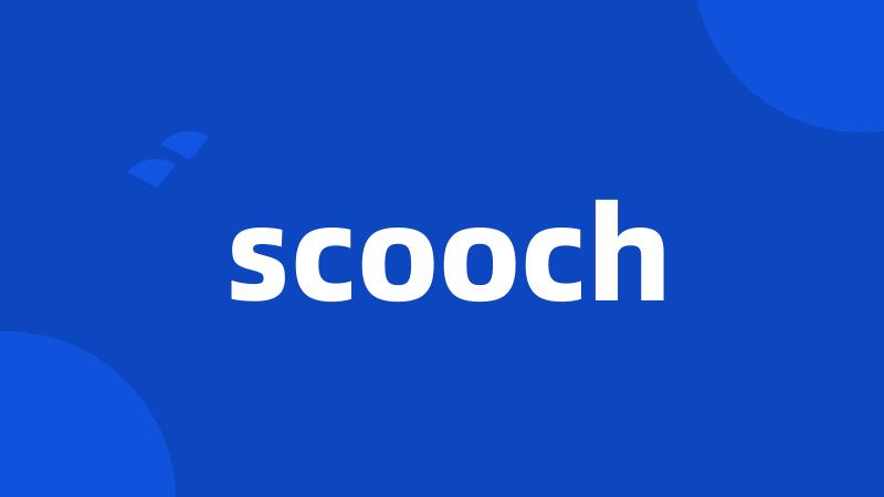 scooch