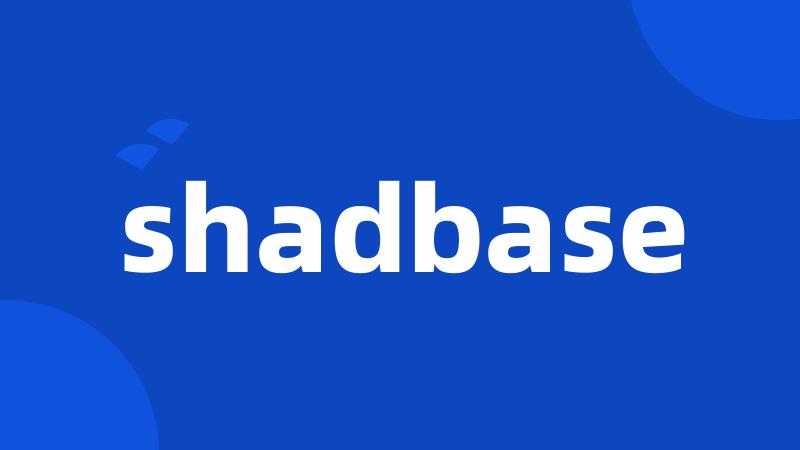 shadbase