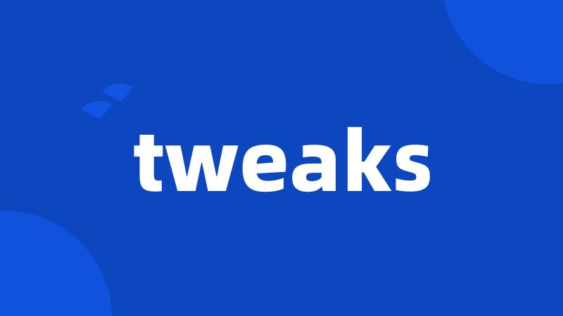 tweaks