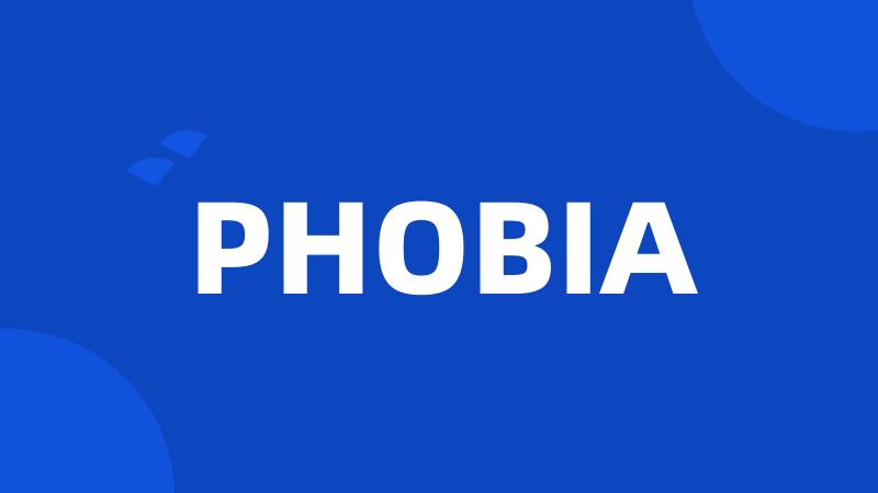 PHOBIA