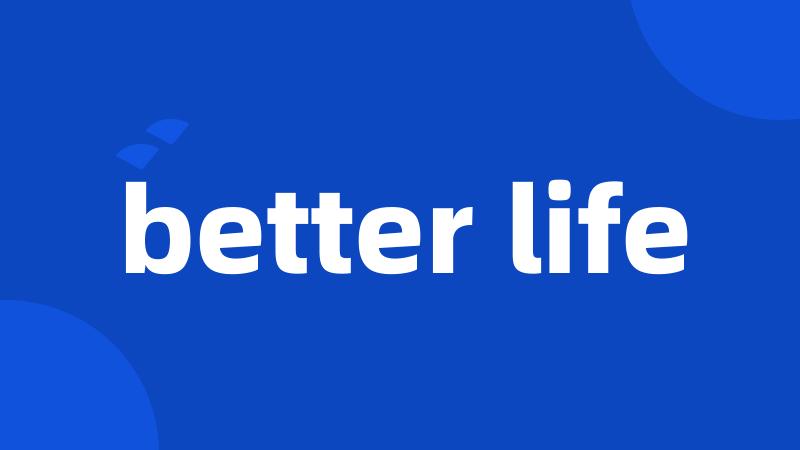 better life
