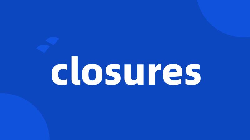 closures