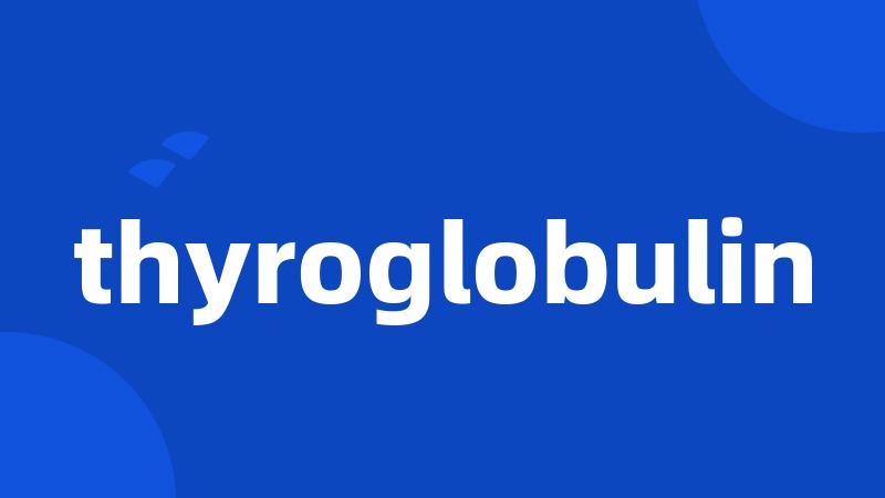 thyroglobulin