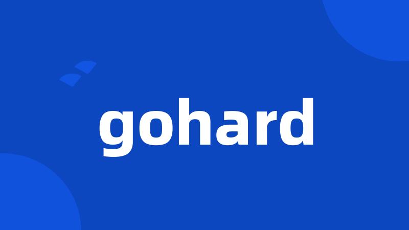 gohard