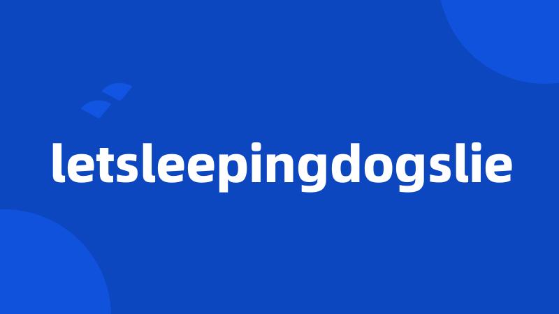 letsleepingdogslie