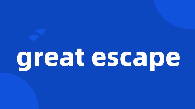 great escape