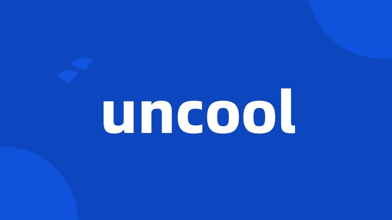 uncool