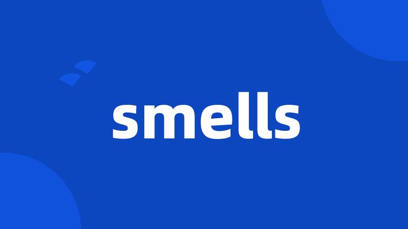 smells