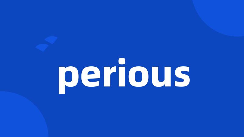 perious