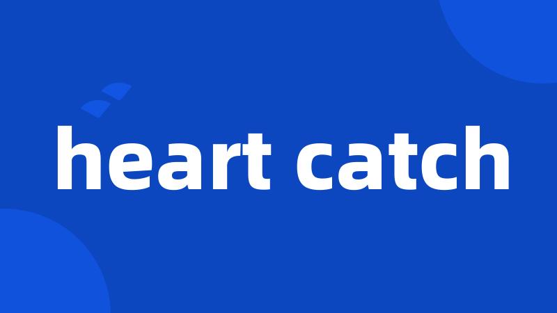 heart catch