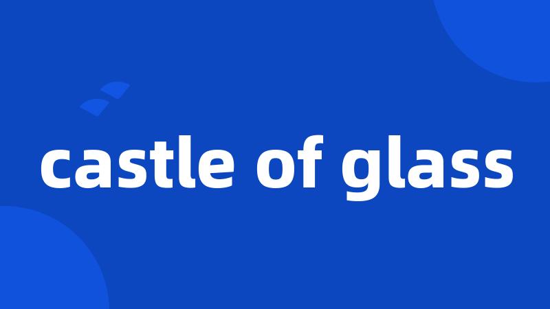 castle of glass
