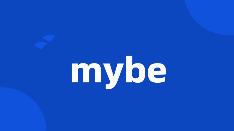 mybe