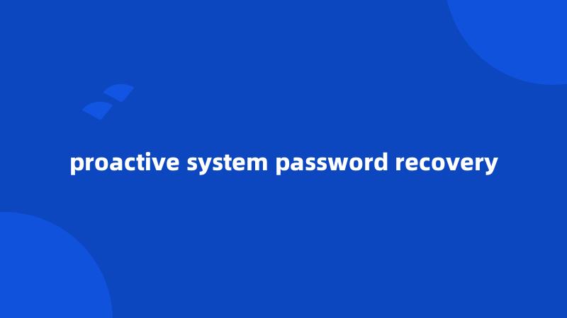 proactive system password recovery