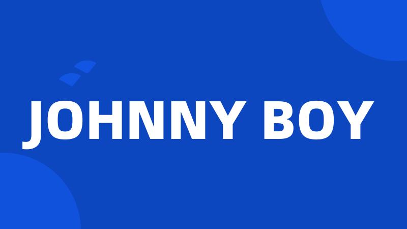 JOHNNY BOY