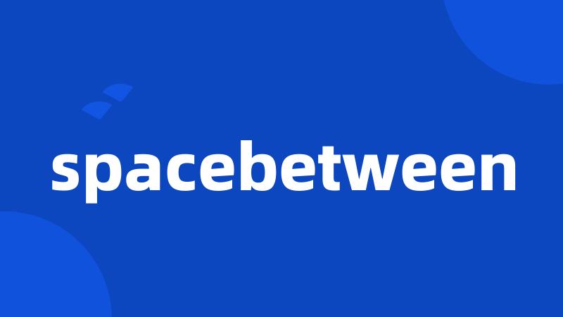 spacebetween