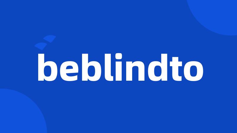 beblindto