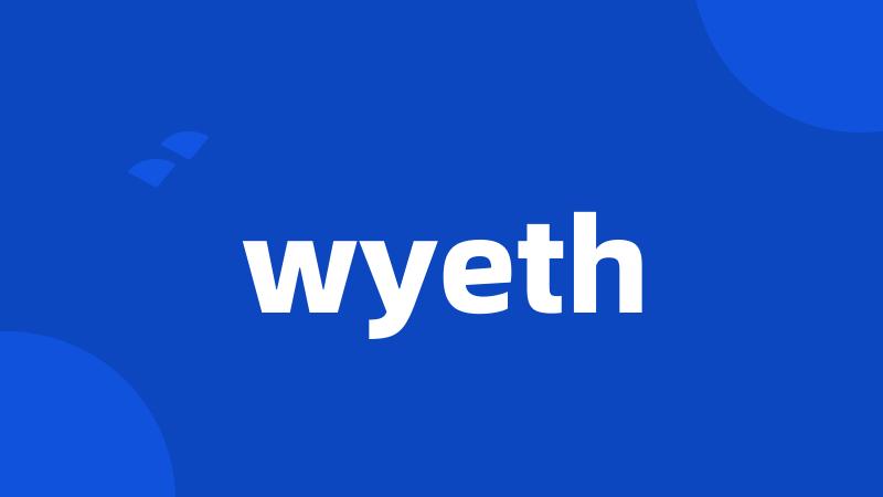 wyeth