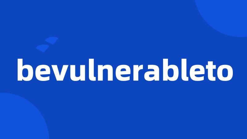 bevulnerableto