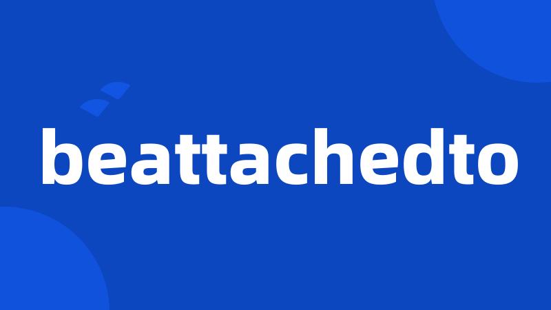 beattachedto