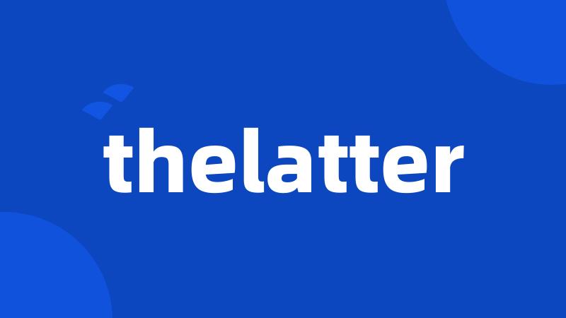 thelatter