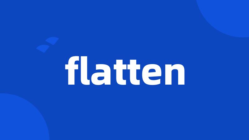 flatten