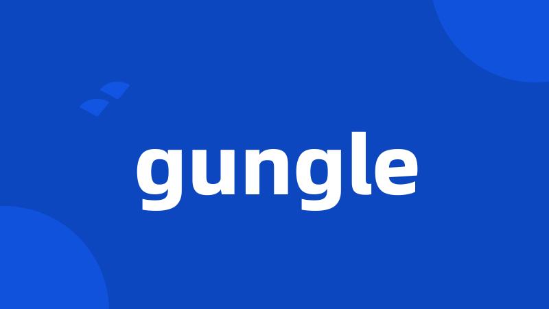 gungle