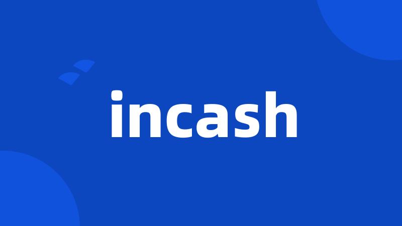 incash