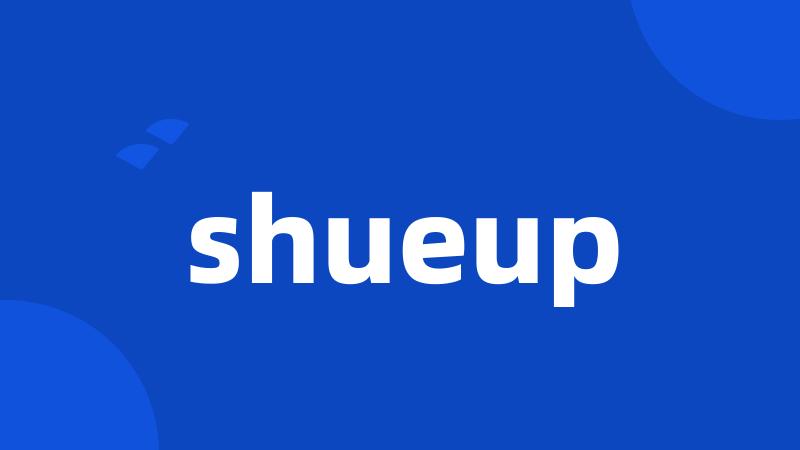 shueup