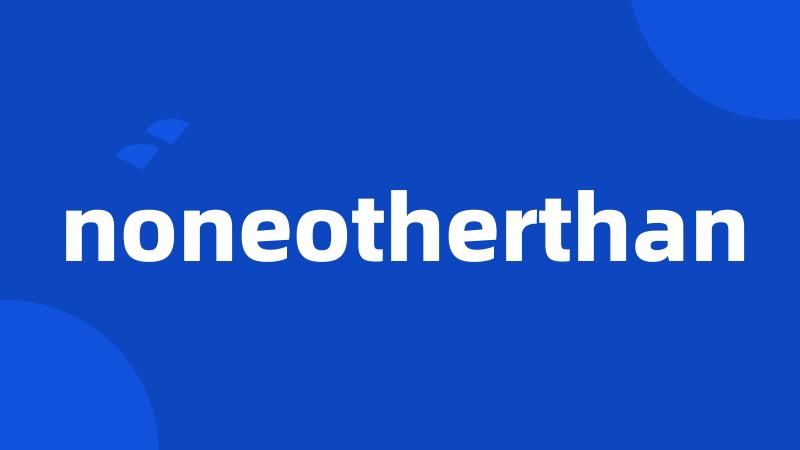 noneotherthan