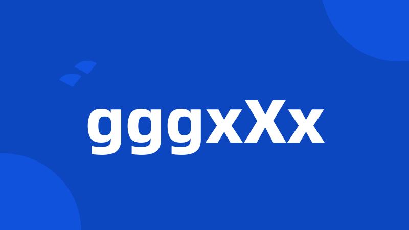 gggxXx