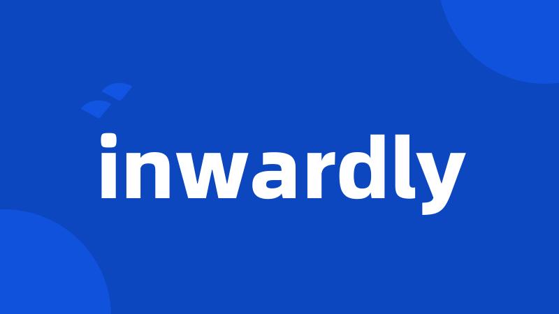 inwardly