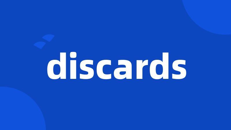 discards