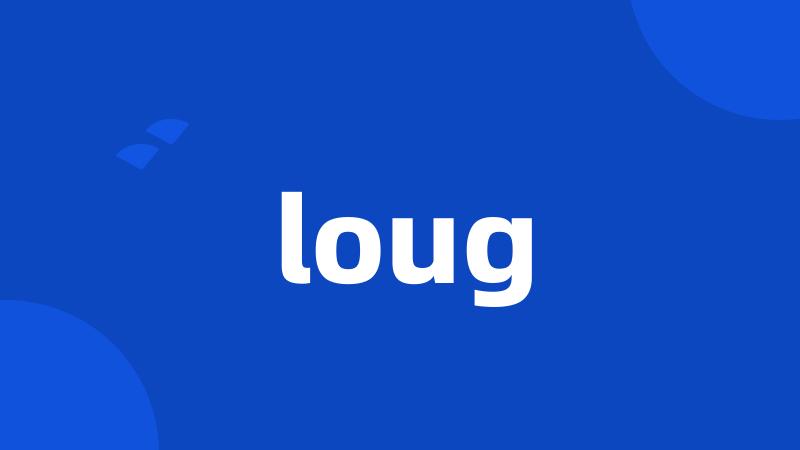 loug