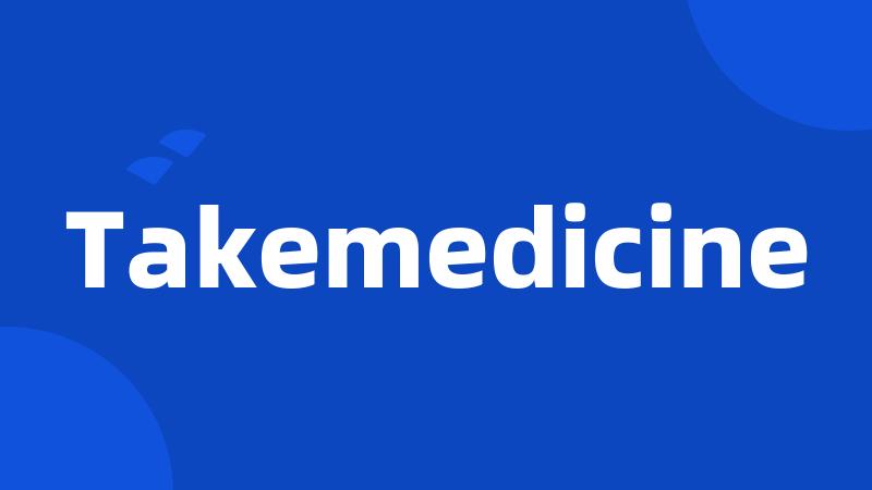 Takemedicine