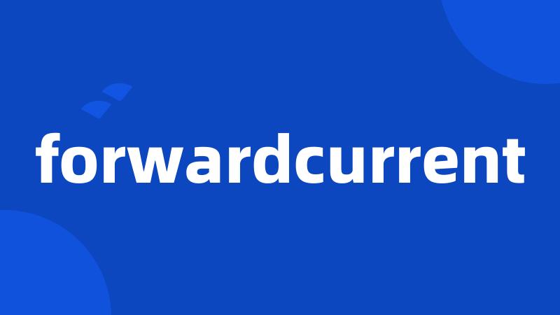 forwardcurrent