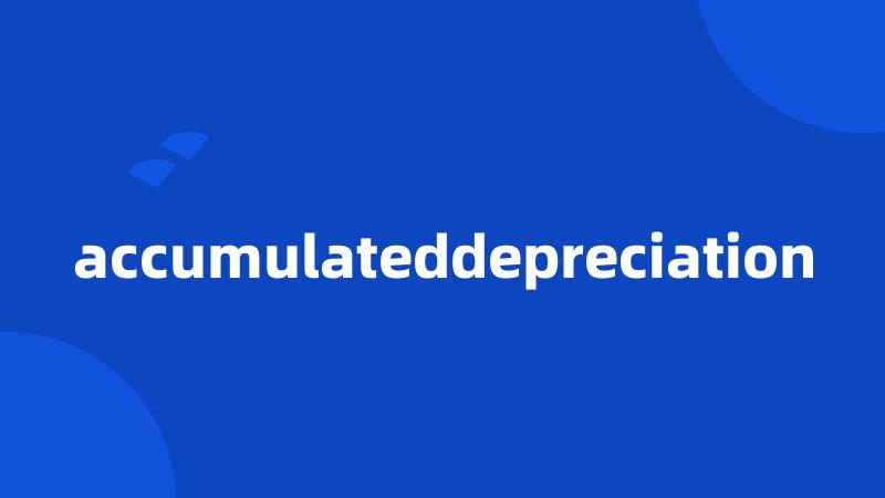 accumulateddepreciation