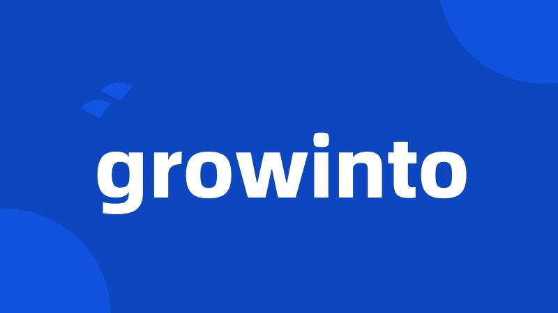 growinto