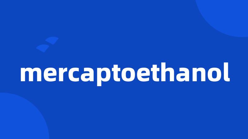mercaptoethanol