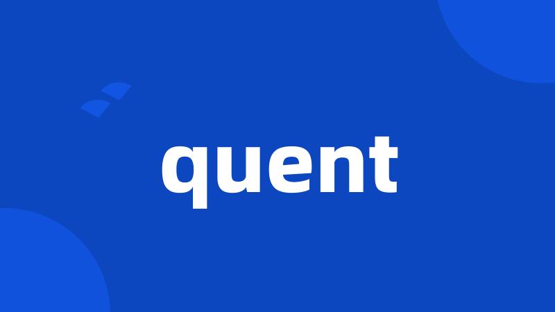 quent