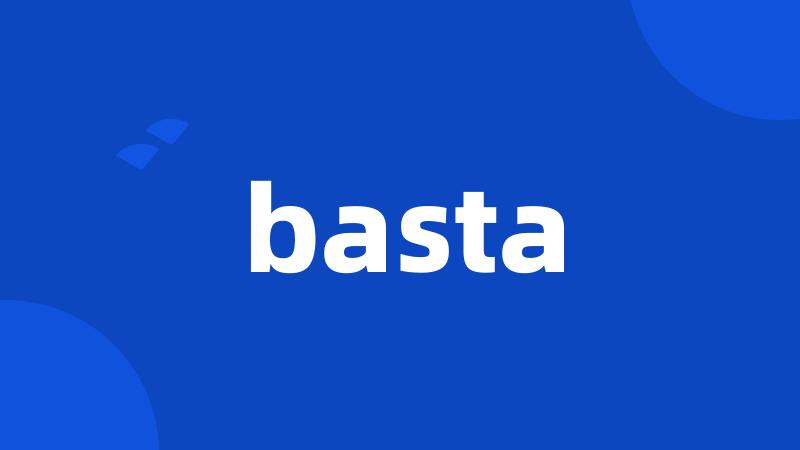 basta