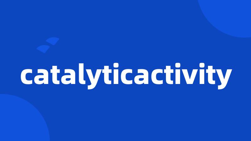 catalyticactivity