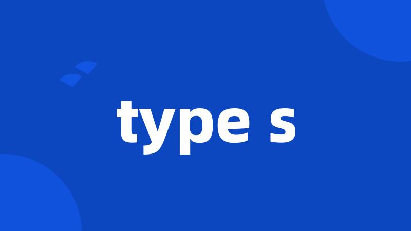 type s