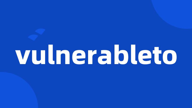 vulnerableto