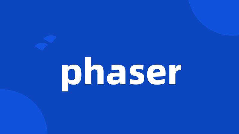 phaser