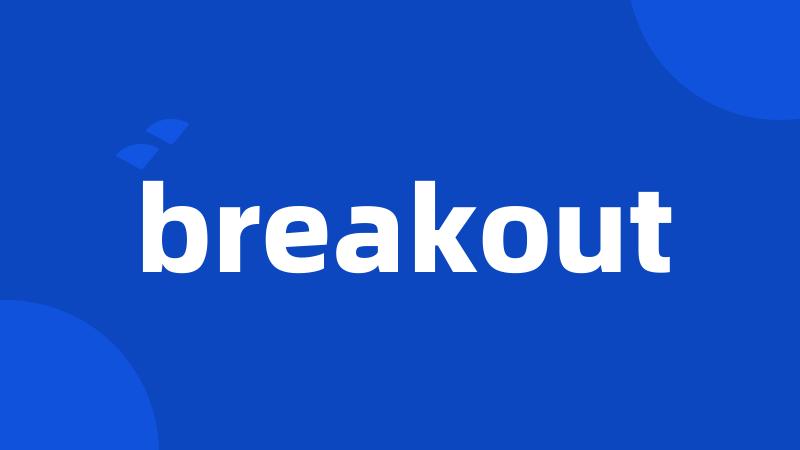 breakout