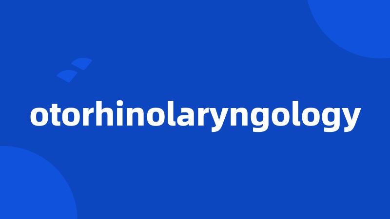 otorhinolaryngology