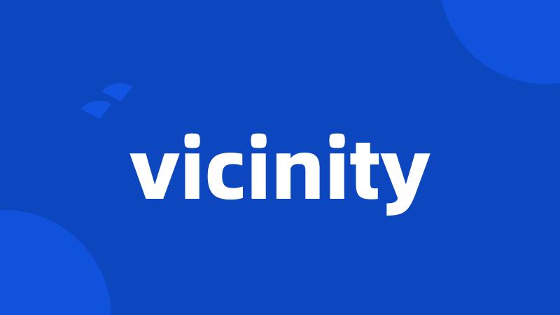 vicinity