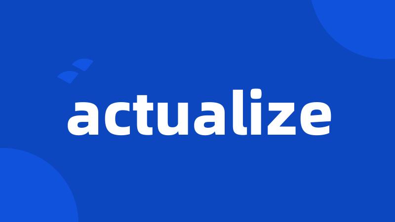 actualize